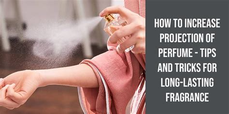 how to increase perfume projection.